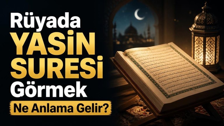 Rüyada Yasin Suresi Görmek Ne Anlama Gelir?