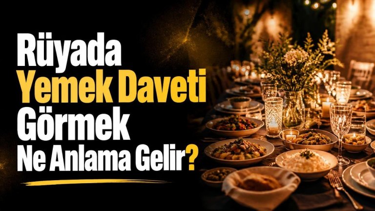 Rüyada Yemek Daveti Görmek Ne Anlama Gelir?