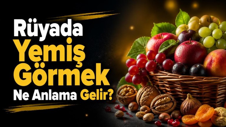 Rüyada Yemiş Görmek Ne Anlama Gelir?