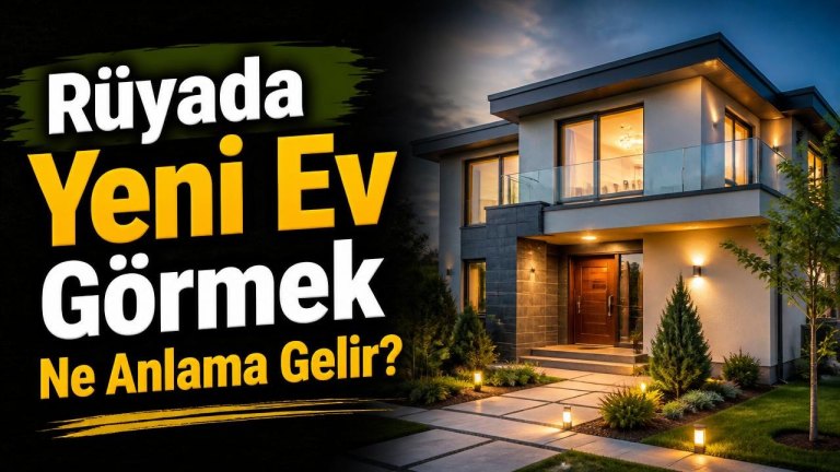 Rüyada Yeni Ev Görmek Ne Anlama Gelir?