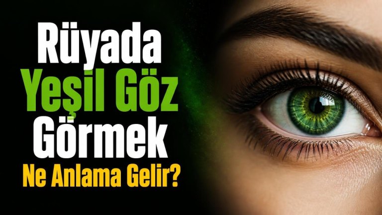 Rüyada Yeşil Göz Görmek Ne Anlama Gelir?