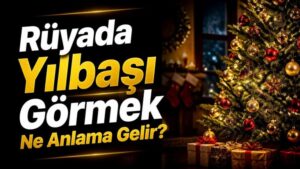 Rüyada Yılbaşı Görmek Ne Anlama Gelir?