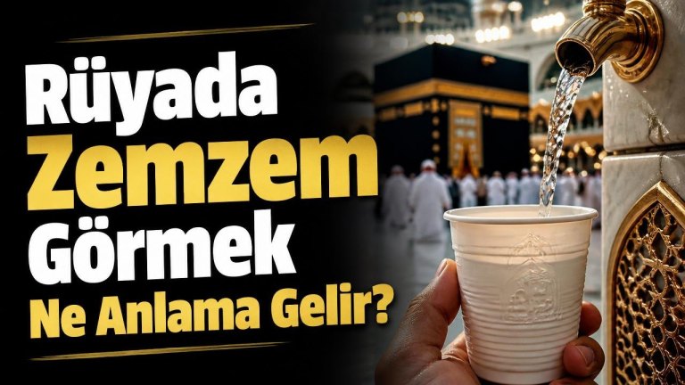 Rüyada Zemzem Görmek Ne Anlama Gelir?