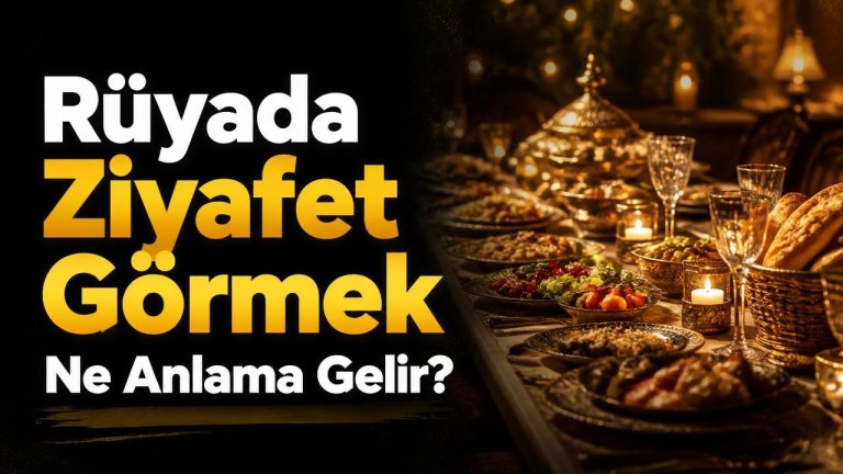 Rüyada Ziyafet Görmek Ne Anlama Gelir?