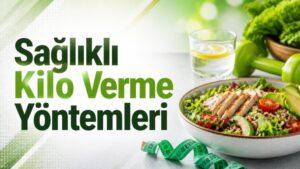 Sağlıklı Kilo Verme Yöntemleri