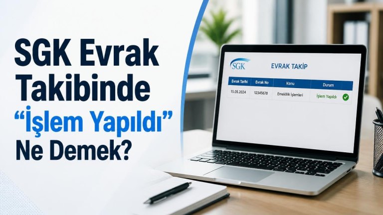 SGK Evrak Takibinde “İşlem Yapıldı” Ne Demek?