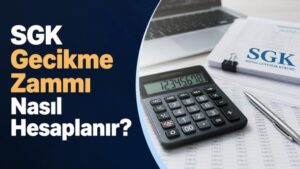 SGK Gecikme Zammı Nasıl Hesaplanır?