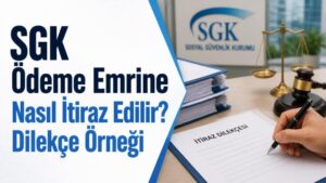 SGK Ödeme Emrine Nasıl İtiraz Edilir? Dilekçe Örneği