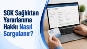 SGK Sağlıktan Yararlanma Hakkı Nasıl Sorgulanır?