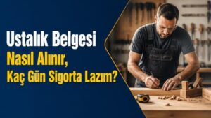 Ustalık Belgesi Nasıl Alınır, Kaç Gün Sigorta Lazım?