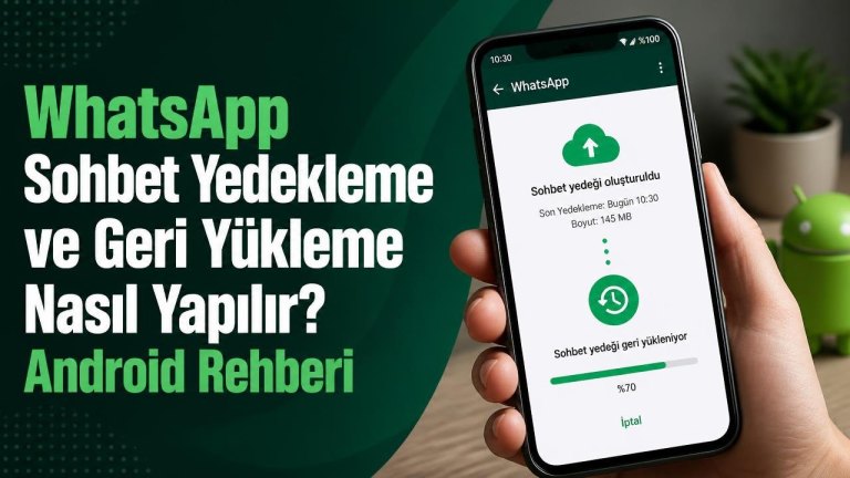 WhatsApp Sohbet Yedekleme ve Geri Yükleme Nasıl Yapılır? Android Rehberi