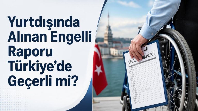 Yurtdışında Alınan Engelli Raporu Türkiye’de Geçerli mi?